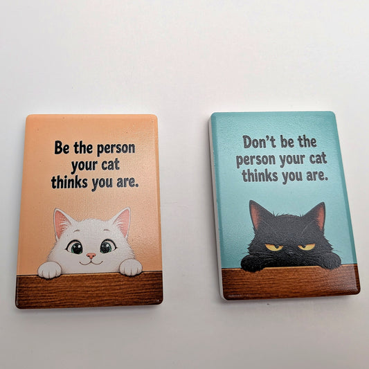 Cat Mood Ceramic Fridge Magnet - Be / Don't Be The Person Your Cat Thinks You Are