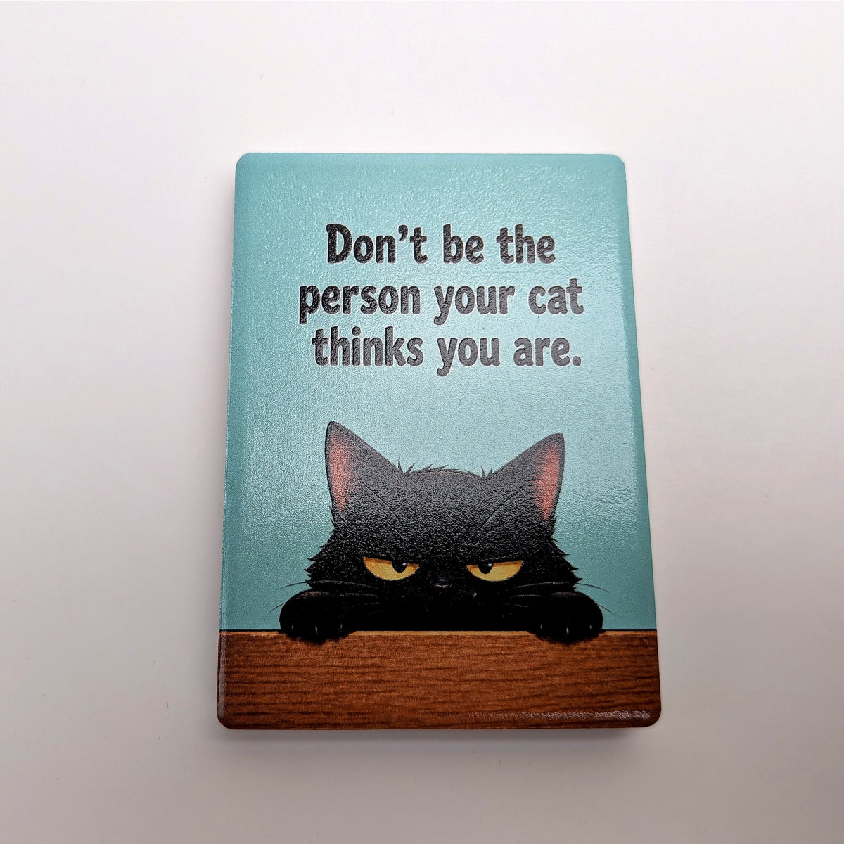 Cat Mood Ceramic Fridge Magnet - Be / Don't Be The Person Your Cat Thinks You Are