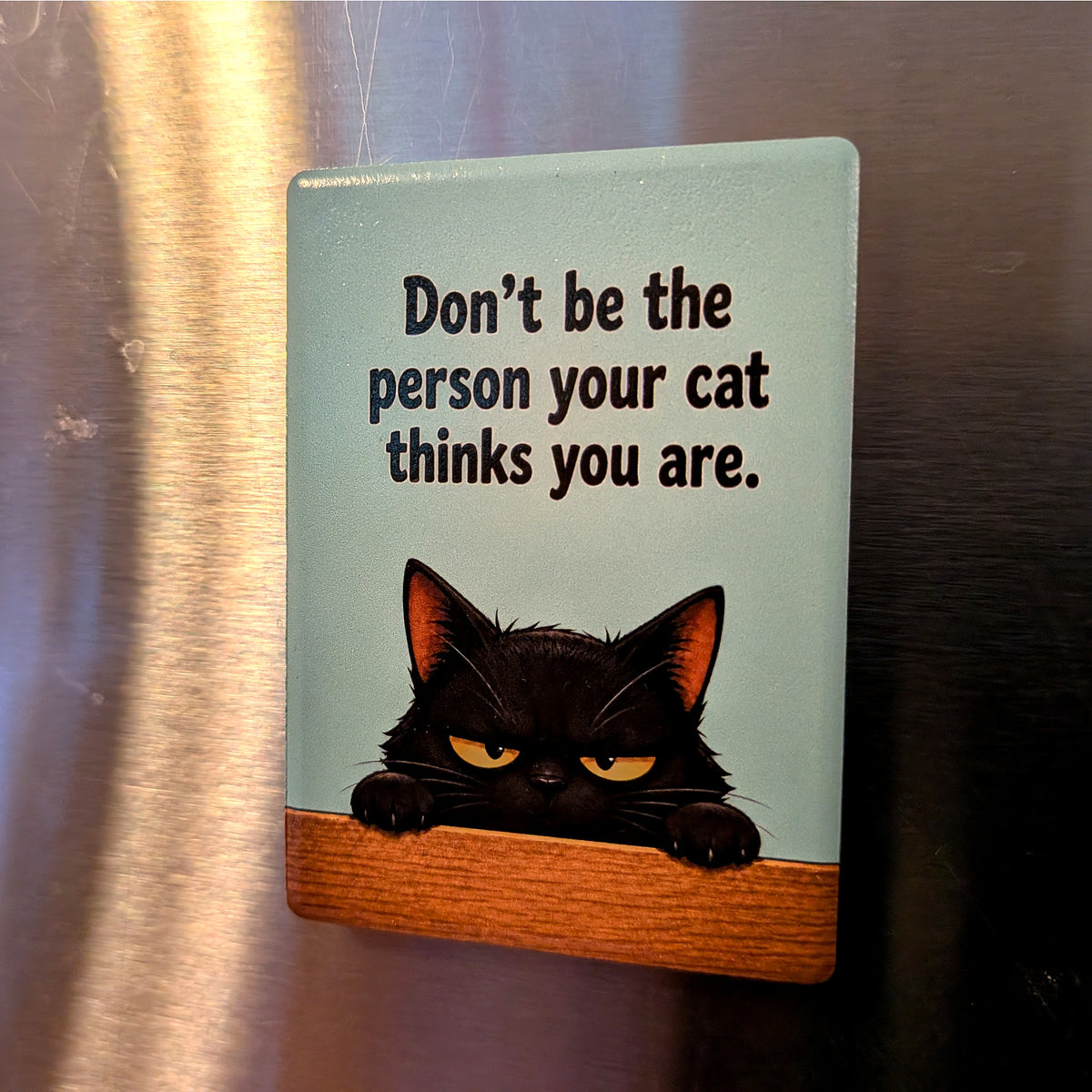 Cat Mood Ceramic Fridge Magnet - Be / Don't Be The Person Your Cat Thinks You Are